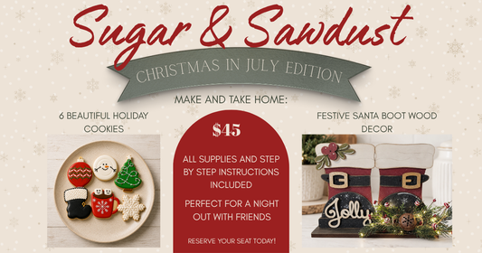 Sugar & Sawdust Workshop - Christmas in July Edition -  Tue. July 28th @ 6:00 pm